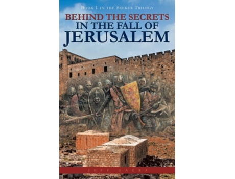 Livro Behind The Secrets In The Fall Of Jerusalem Book 1 In The Seeker Trilogy De Jeff Gaura (inglês)