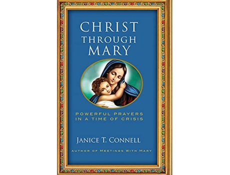 Livro Christ Through Mary Powerful Prayers in a Time of Crisis de Janice T Connell (Inglês)