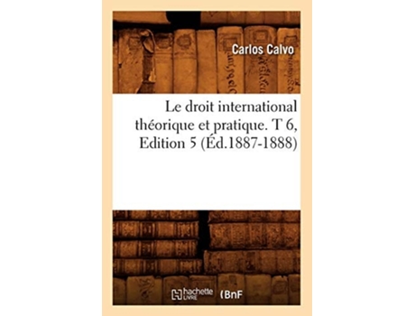 Livro Le droit international théorique et pratique. T 6,Edition 5 de CALVO C (Francês)