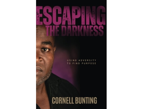 Livro Escaping The Darkness Using Adversity To Find Purpose De Cornell Bunting (inglês)