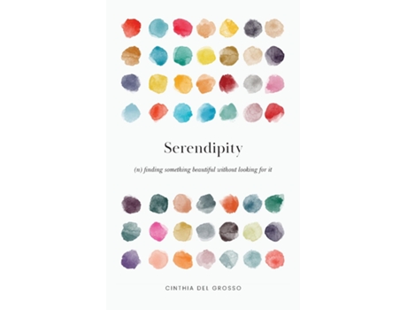 Livro Serendipity Finding Something Beautiful Without Looking For It De Cinthia Del Grosso (inglês)