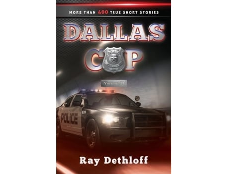 Livro Dallas Cop Volume Ii More Than 400 True Short Stories De Dethloff, Raymond Et Al. (inglês)
