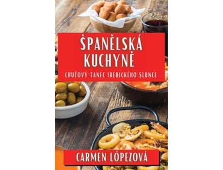 Livro Španelská Kuchyne Chutový Tanec Iberického Slunce de Carmen Lópezová (Tcheco)