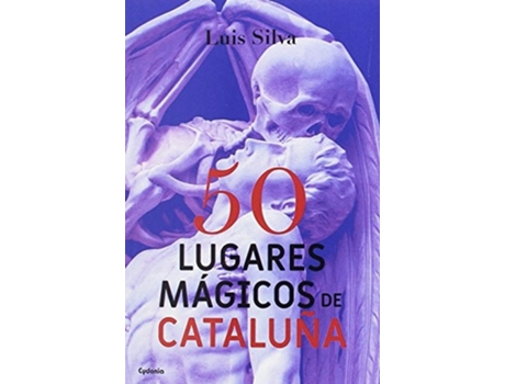 Livro 50 Lugares Mágicos De Cataluña Da Editorial Cydonia Ediciones, S.l. De Luis Silva Mascuñana (espanhol)