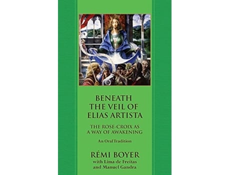 Livro Beneath the Veil of Elias Artista The RoseCroix as a Way of Awakening An Oral Tradition de Rémi Boyer Lima de Freitas (Inglês)