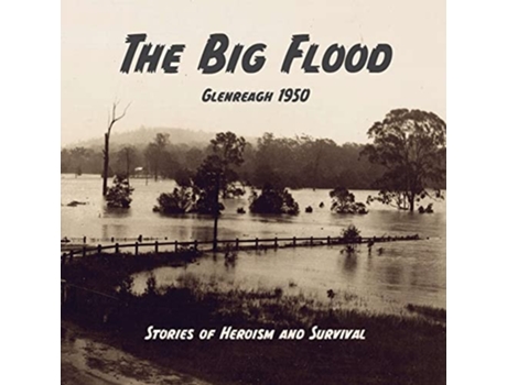 Livro The Big Flood Glenreagh 1950 Stories of Heroism and Survival de Honi Reifler (Inglês)