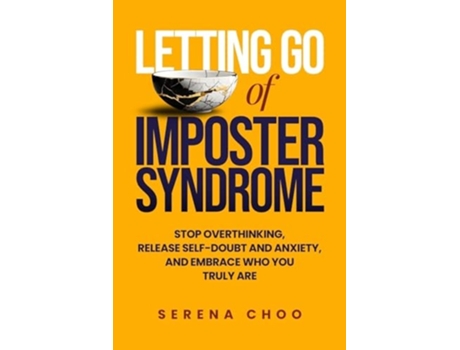 Livro Letting Go of Imposter Syndrome Stop Overthinking, Release Self-Doubt and Anxiety, and Embrace Who You Truly Are de Serena Choo (Inglês)
