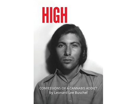 Livro HIGH Confessions of a Cannabis Addict de Leonard Lee Buschel (Inglês)