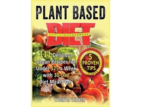 Livro Plant Based Diet 111 Delicious Vegan Recipes For Under 25 A Week With 30-day Diet Meal Plan De Thayer, Lydia Et Al. (inglês)