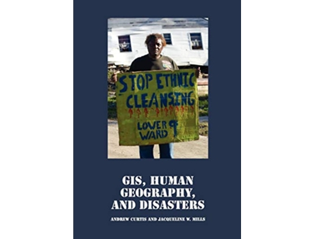 Livro GIS Human Geography and Disasters de Andrew Curtis Jacqueline W Mills (Inglês)