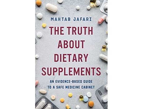 Livro The Truth About Dietary Supplements An EvidenceBased Guide to a Safe Medicine Cabinet de Mahtab Jafari (Inglês)