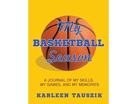Livro My Basketball Season A journal of my skills my games and my memories de Karleen Tauszik (Inglês)