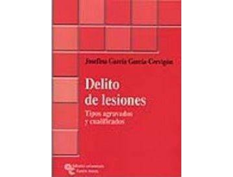 Livro Delito De Lesiones : Tipos Agravados Y Cualificados de Josefina García García-Cervigón (Espanhol)