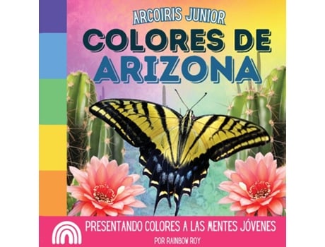 Livro Arcoiris Junior, Colores de Arizona Presentando colores a las mentes jóvenes de Rainbow Roy (Inglês)