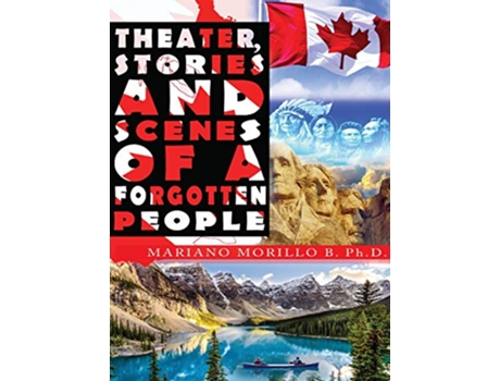 Livro Theater Stories And Scenes Of A Forgotten People de Mariano B Morillo PhD (Inglês)