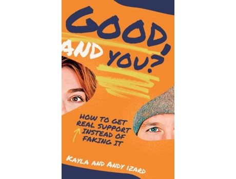 Livro Good, And You? How to Get Real Support Instead of Faking It de Kayla Izard (Inglês)