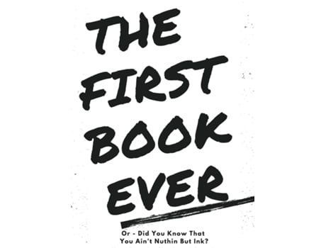 Livro The First Book Ever Or - Did You Know That You Aint Nuthin But Ink? De Ira Rogers (inglês)
