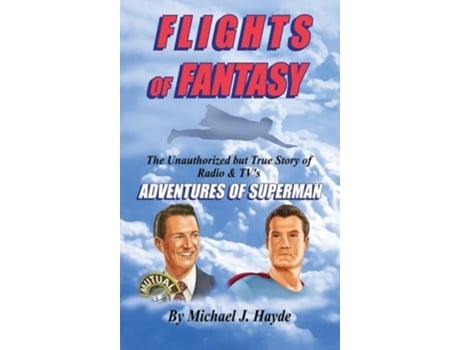 Livro Flights Of Fantasy The Unauthorized But True Story Of Radio Amp Tvs Quotadventures Of Supermanquot De Michael J Hayde (inglês - Capa Dura)