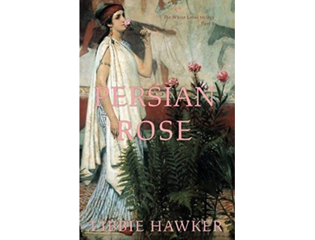 Livro Persian Rose Part 2 of the White Lotus Trilogy de Libbie Hawker (Inglês)