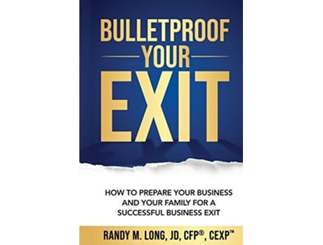 Livro Bulletproof Your Exit How to Prepare Your Business and Your Family for a Successful Business Exit de Randy Long (Inglês)