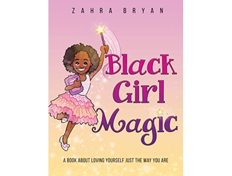 Livro Black Girl Magic A Book About Loving Yourself Just the Way You Are de Zahra Bryan (Inglês)