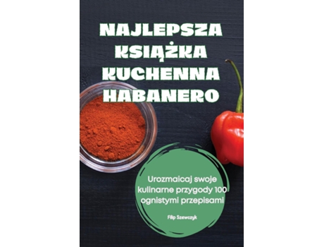 Livro NAJLEPSZA KSIAZKA KUCHENNA HABANERO de Filip Szewczyk (Inglês)