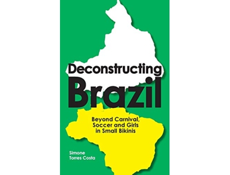 Livro Deconstructing Brazil Beyond Carnival Soccer and Girls in Small Bikinis de Simone Torres Costa (Inglês)