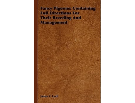 Livro Fancy Pigeons Containing Full Directions For Their Breeding And Management de James C Lyell (Inglês)