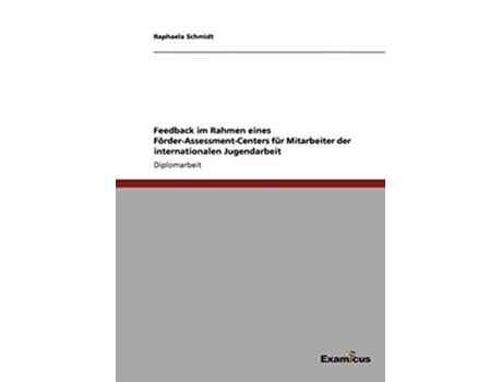 Livro Feedback im Rahmen eines FörderAssessmentCenters für Mitarbeiter der internationalen Jugendarbeit German Edition de Raphaela Schmidt (Alemão)