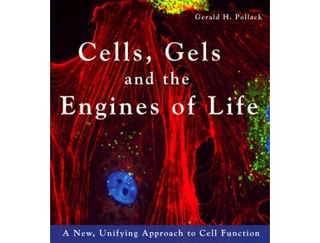 Livro cells, gels & the engines of life de gerald pollack (inglês)