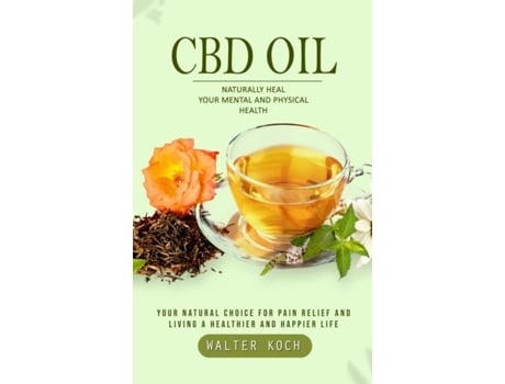 Livro Cbd Oil Naturally Heal Your Mental and Physical Health de Walter Koch (Inglês)