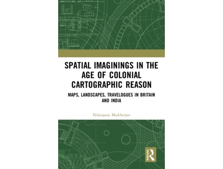 Livro Spatial Imaginings in the Age of Colonial Cartographic Reason de Nilanjana Mukherjee (Inglês - Capa Dura)
