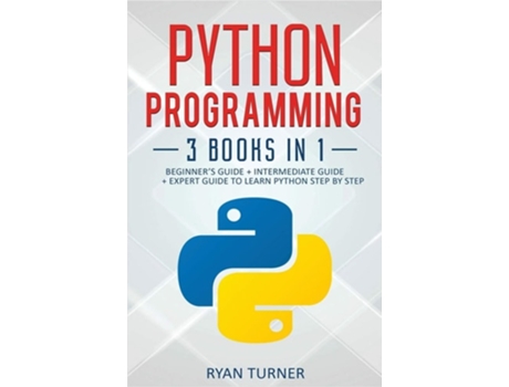 Livro Python Programming 3 Books In 1 - Ultimate Beginners, Intermediate Amp Advanced Guide To Learn Python Step By Step De Ryan Turner (inglês)