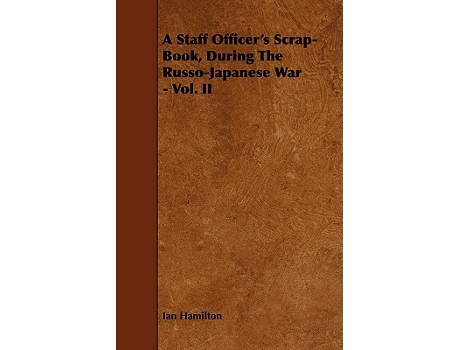 Livro A Staff Officers ScrapBook During the RussoJapanese War Vol II de Ian Qc Hamilton (Inglês)