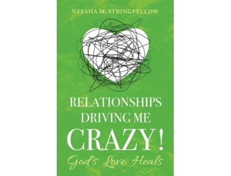 Livro Relationships Driving Me Crazy God’s Love Heals de Neesha M Stringfellow (Inglês)