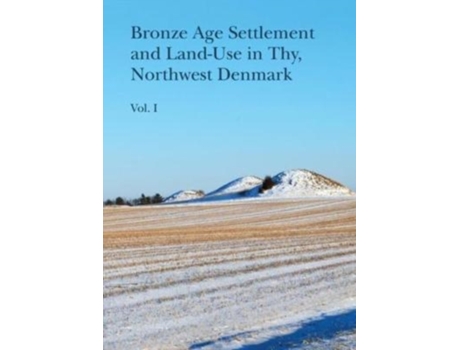 Livro Bronze Age Settlement and Land-Use in Thy, Northwest Denmark, vol 12 de Bech Berit (Inglês - Capa Dura)