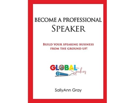 Livro Become A Professional Speaker Build Your Speaking Business from the Ground Up de Sallyann Gray (Inglês)