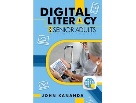 Livro Digital Literacy for Senior Adults de John Kananda (Inglês)