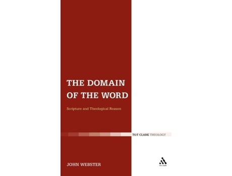 Livro The Domain of the Word: Scripture and Theological Reason (T&T Clark Theology) John Webster (Inglês)