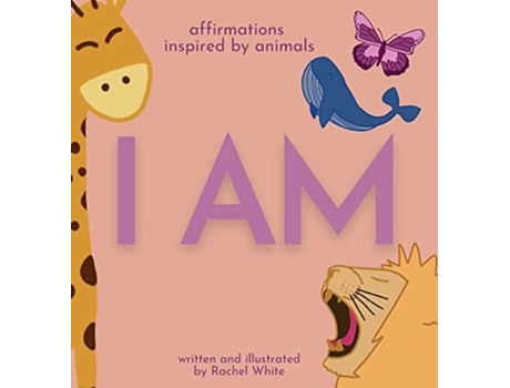 Livro I Am: affirmations inspired by animals Rachel White (Inglês)