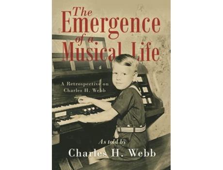 Livro The Emergence of a Musical Life A Retrospective on Charles H Webb de Charles H Webb (Inglês)