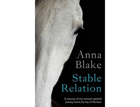 Livro Stable Relation A memoir of horses healing and country living de Anna M Blake (Inglês)
