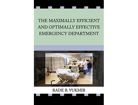 Livro The Maximally Efficient And Optimally Effective Emergency Department de Rade B Vukmir (Inglês)