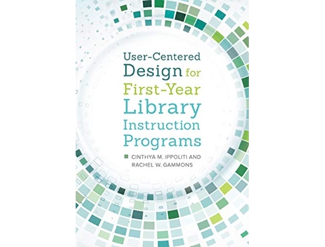 Livro UserCentered Design for FirstYear Library Instruction Programs de Cinthya M Ippoliti e Rachel W Gammons (Inglês)