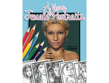 Livro A Variety Of Female Portraits Grayscale Coloring Book 32 Assorted Pictures Of Women De Publishing E Draconis (inglês)