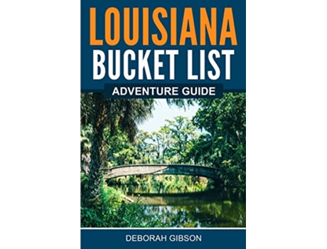 Livro Louisiana Bucket List Adventure Guide Explore 100 Offbeat Destinations You Must Visit de Deborah Gibson (Inglês)