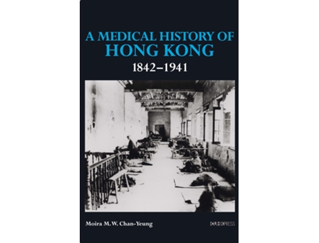 Livro Medical History of Hong Kong 1842–1941 de Moira M W Chan-Yeung (Inglês - Capa Dura)