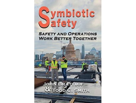Livro Symbiotic Safety Safety and Operations Work Better Together de John Brattlof Todd C Smith (Inglês)