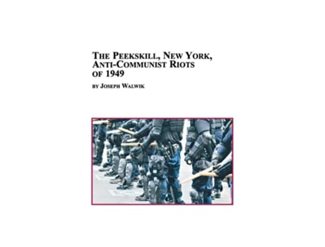 Livro The Peekskill, New York, Anti-communist Riots Of 1949 De Joseph Walwik (inglês)