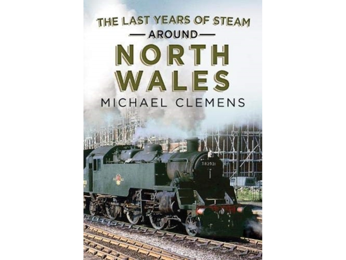 Livro The Last Years of Steam Around North Wales de Michael Clemens (Inglês)
